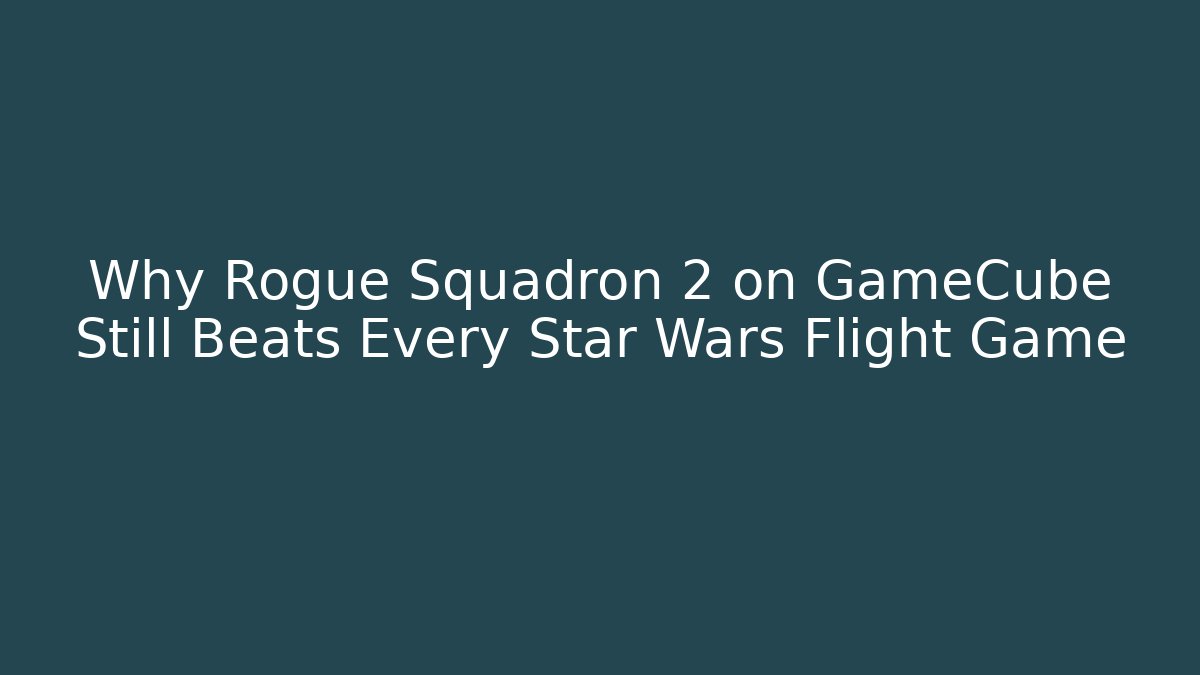 Why Rogue Squadron 2 on GameCube Still Beats Every Star Wars Flight Game