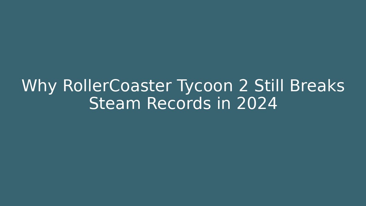 Why RollerCoaster Tycoon 2 Still Breaks Steam Records in 2024