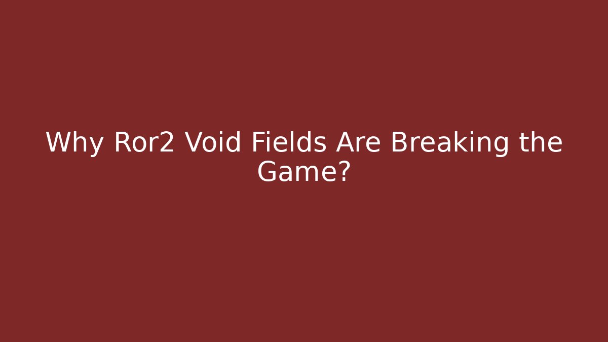 Why Ror2 Void Fields Are Breaking the Game? - Vintage E-Juice