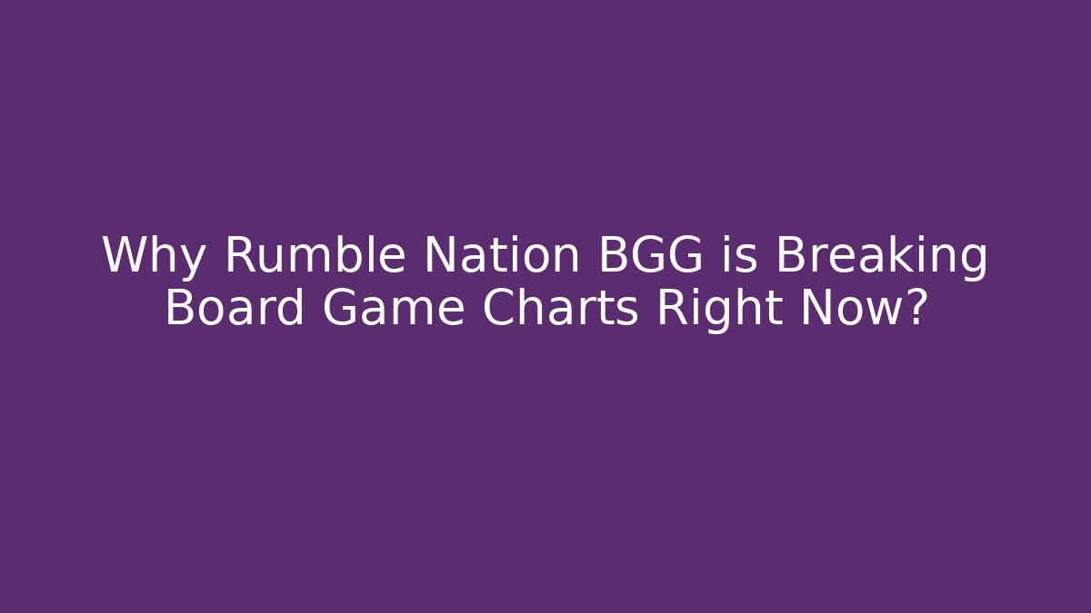 Why Rumble Nation BGG is Breaking Board Game Charts Right Now?