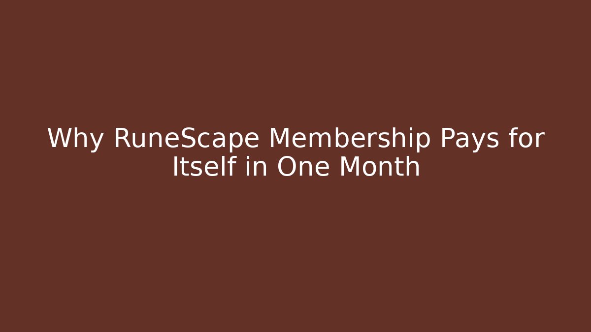 Why RuneScape Membership Pays for Itself in One Month
