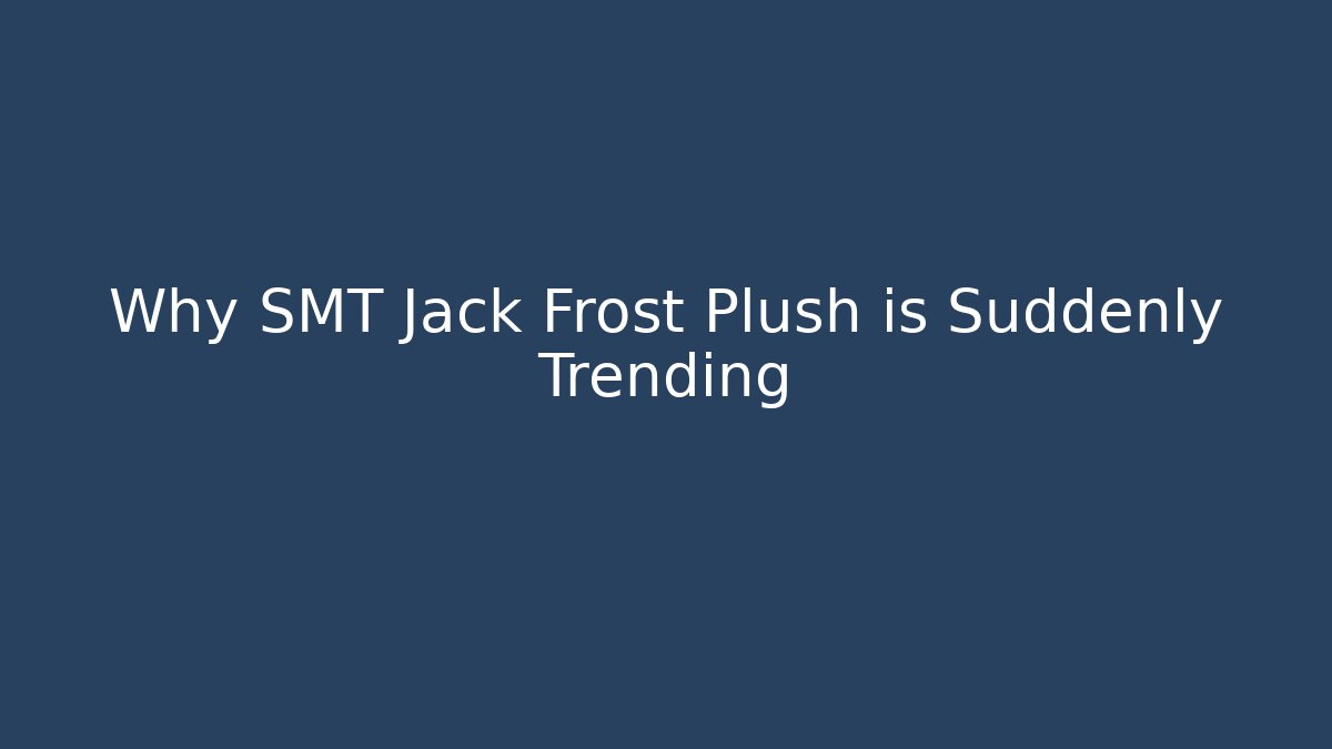 Why SMT Jack Frost Plush is Suddenly Trending