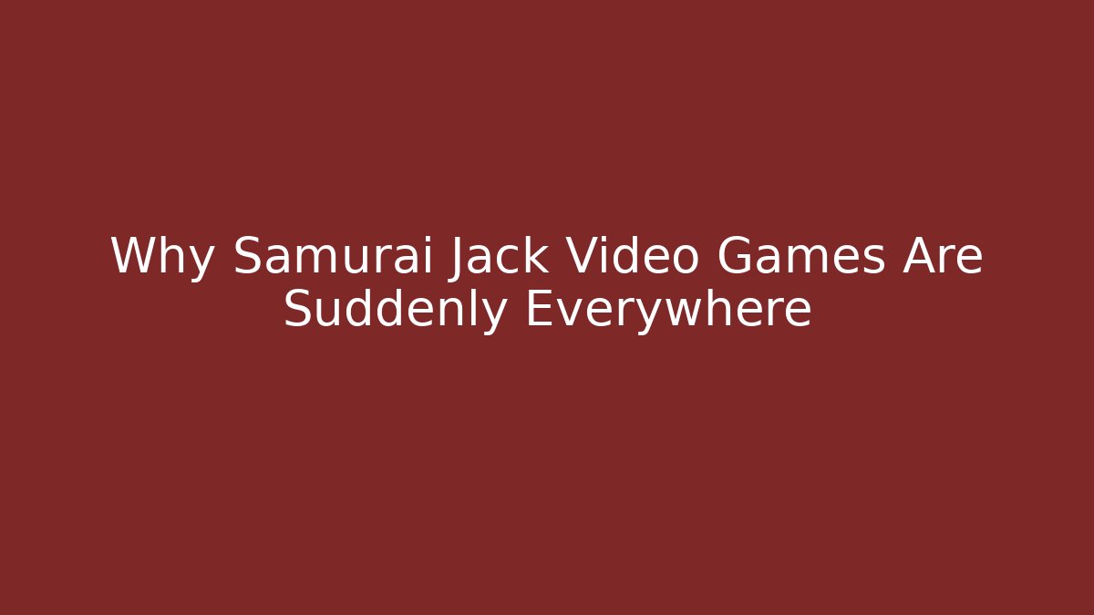 Why Samurai Jack Video Games Are Suddenly Everywhere - Vintage E-Juice