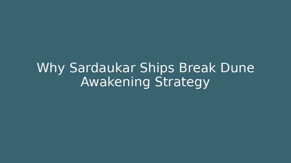 Why Sardaukar Ships Break Dune Awakening Strategy