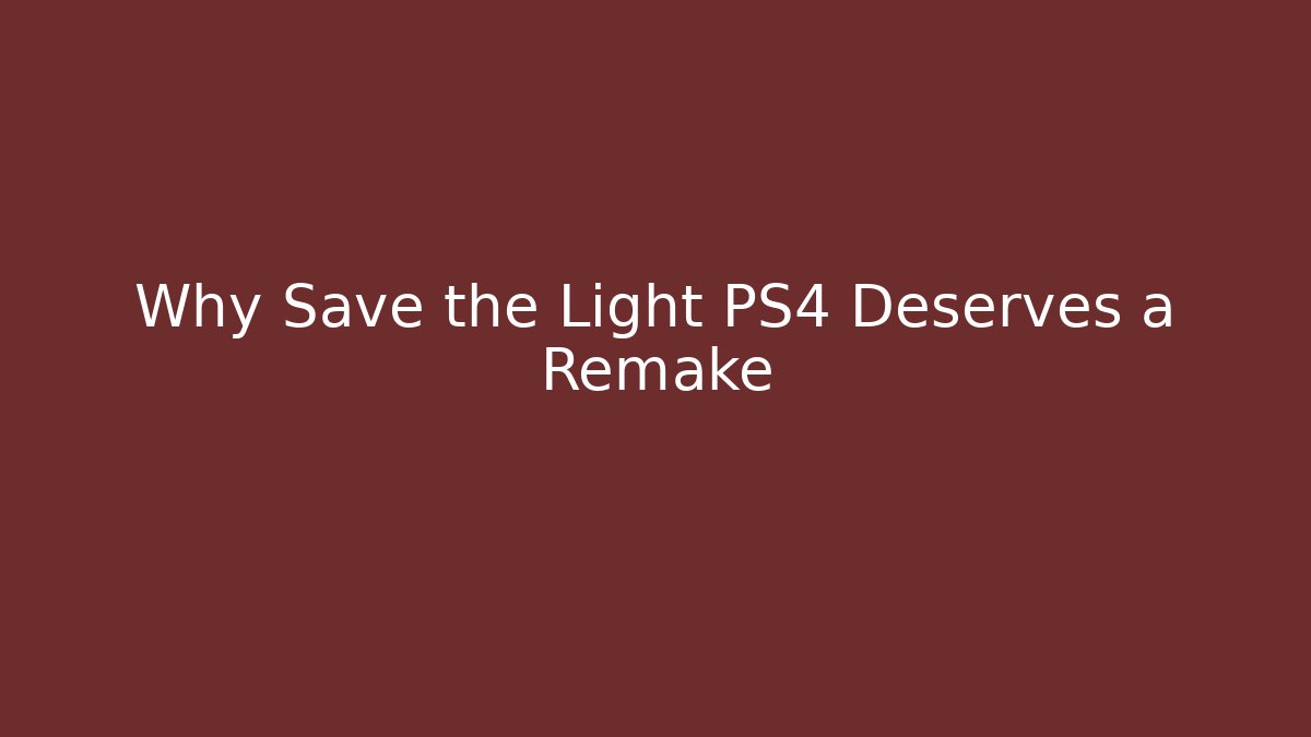 Why Save the Light PS4 Deserves a Remake - Vintage E-Juice