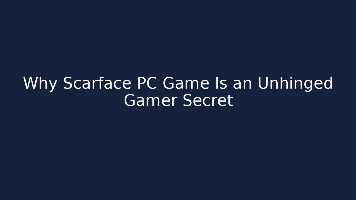 Why Scarface PC Game Is an Unhinged Gamer Secret