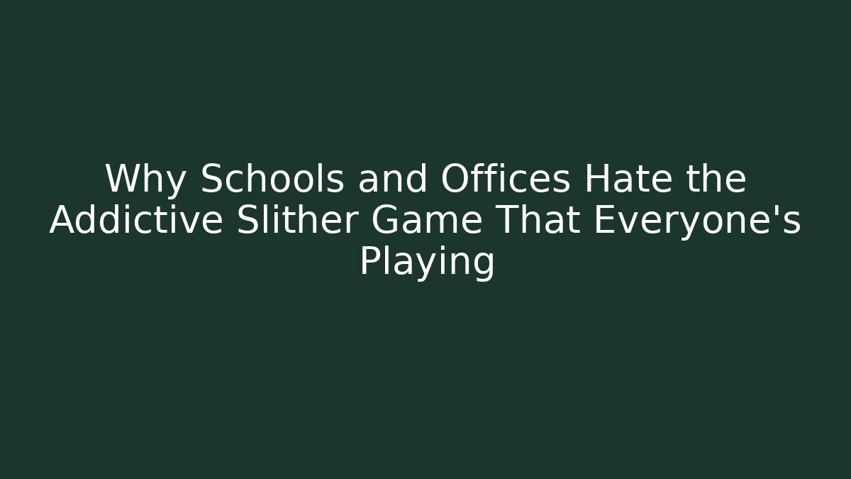Why Schools and Offices Hate the Addictive Slither Game That Everyone's Playing - Vintage E-Juice