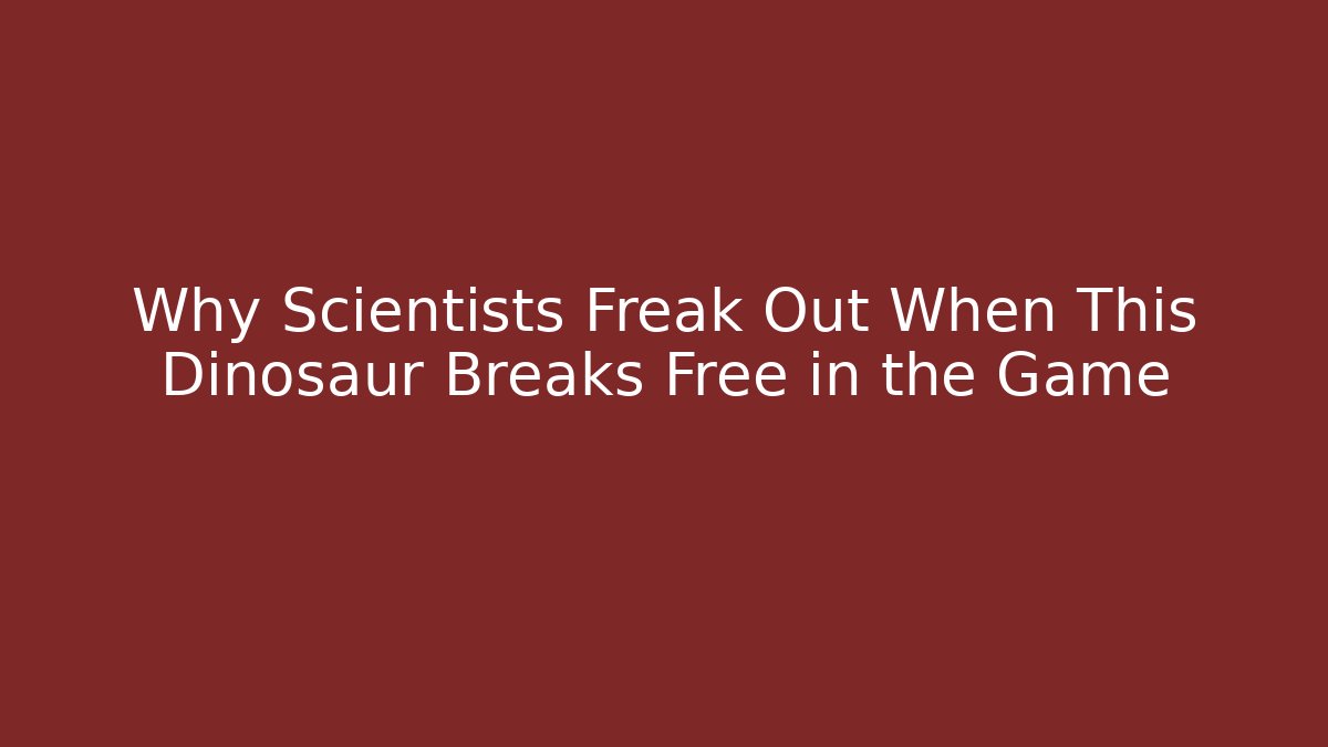 Why Scientists Freak Out When This Dinosaur Breaks Free in the Game