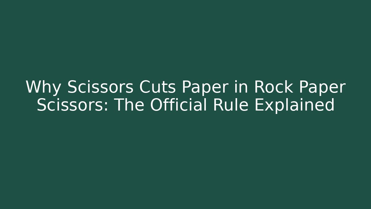 Why Scissors Cuts Paper in Rock Paper Scissors: The Official Rule Explained