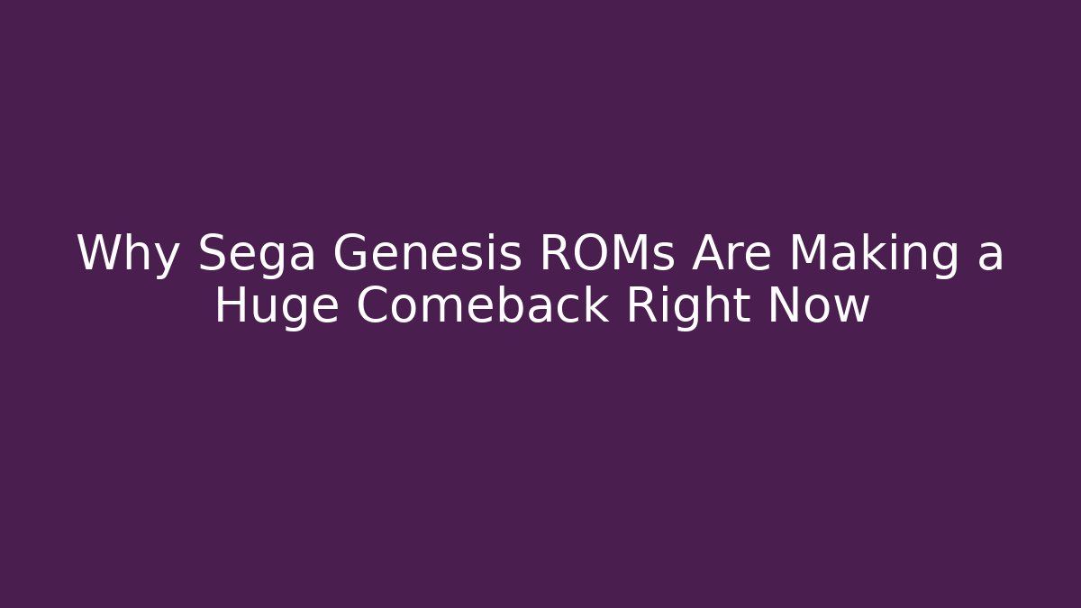 Why Sega Genesis ROMs Are Making a Huge Comeback Right Now