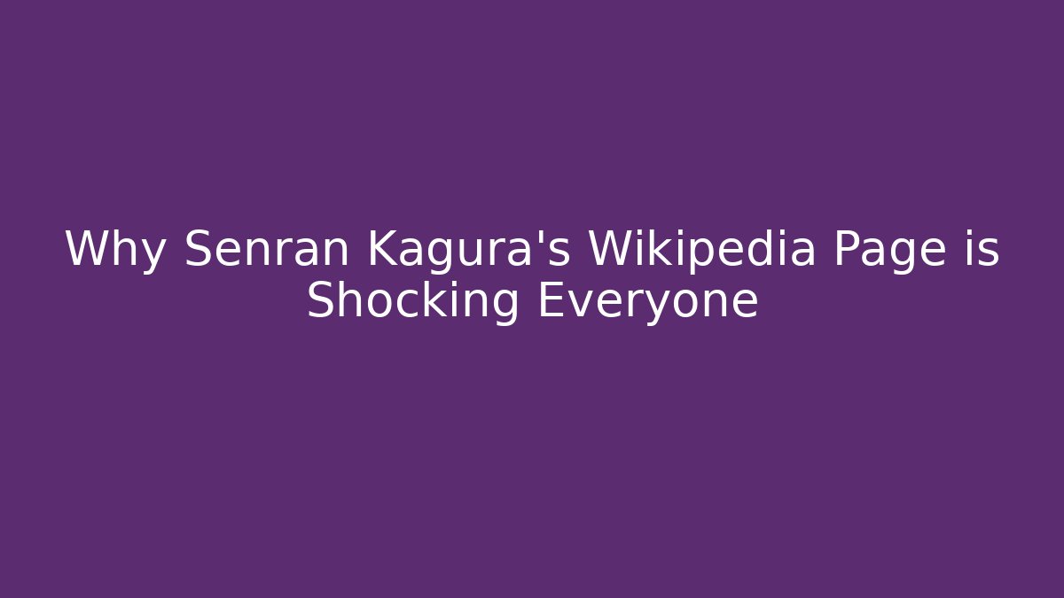 Why Senran Kagura's Wikipedia Page is Shocking Everyone