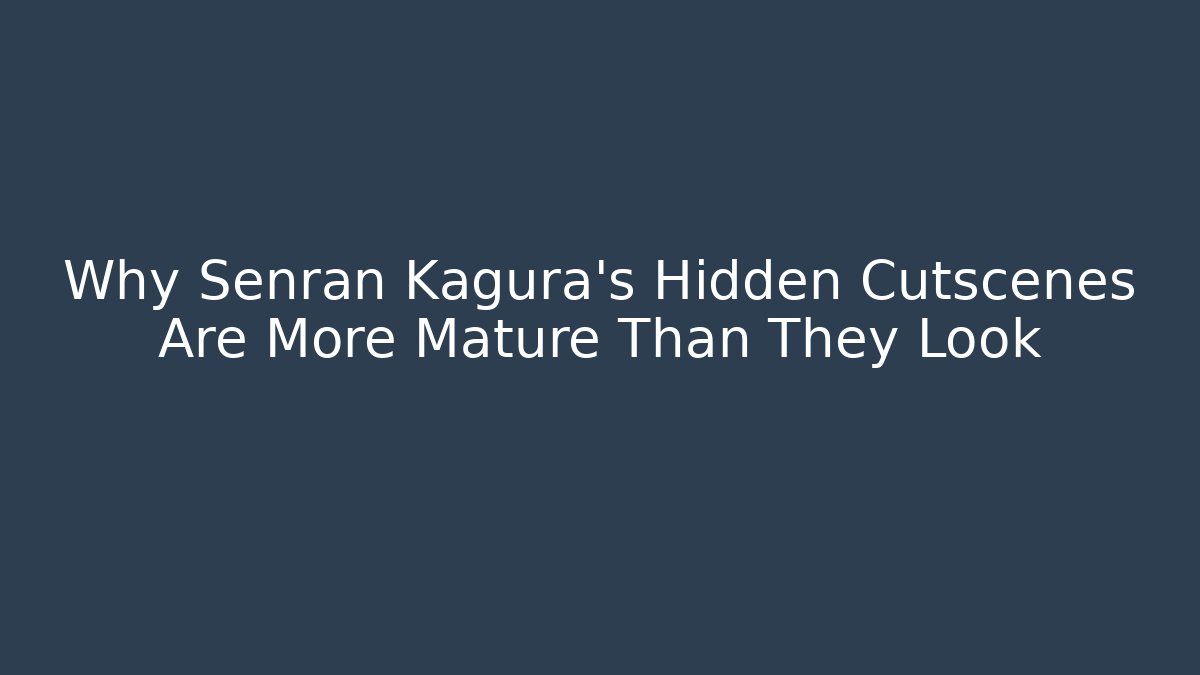 Why Senran Kagura’s Hidden Cutscenes Are More Mature Than They Look