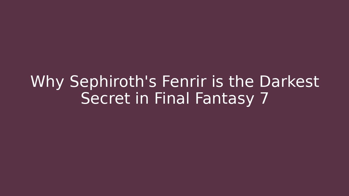 Why Sephiroth's Fenrir is the Darkest Secret in Final Fantasy 7