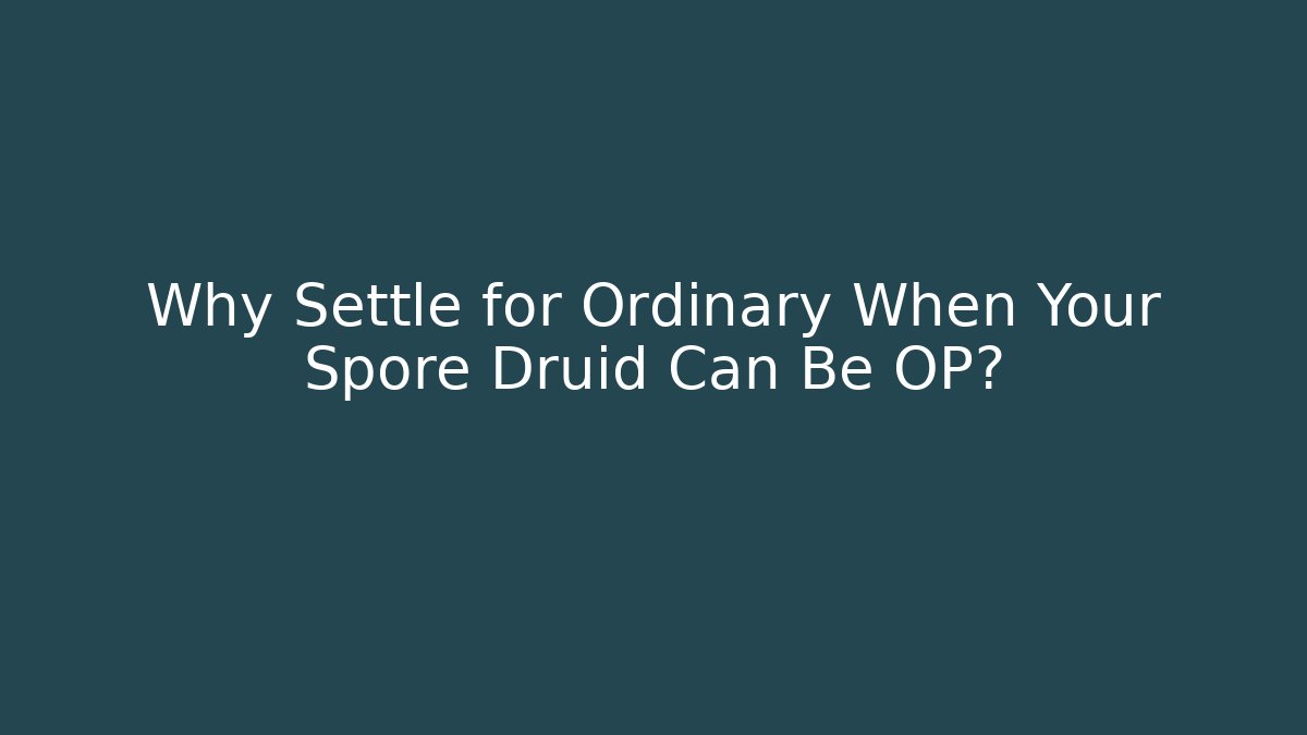 Why Settle for Ordinary When Your Spore Druid Can Be OP? - Vintage E-Juice