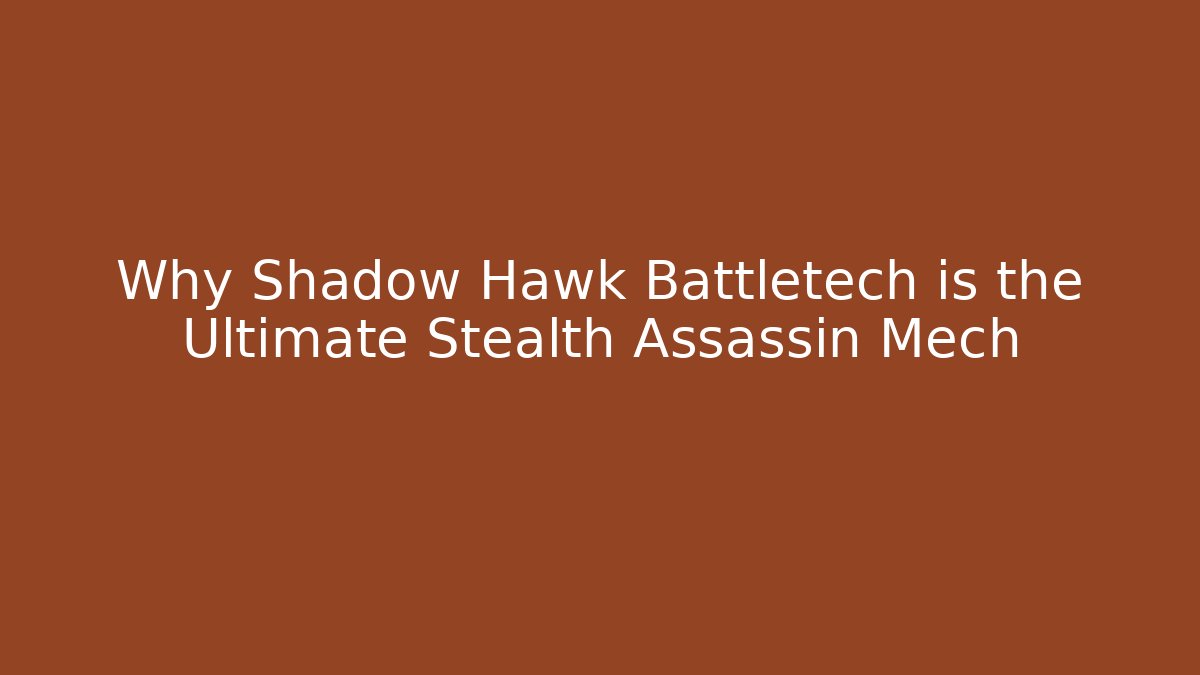 Why Shadow Hawk Battletech is the Ultimate Stealth Assassin Mech