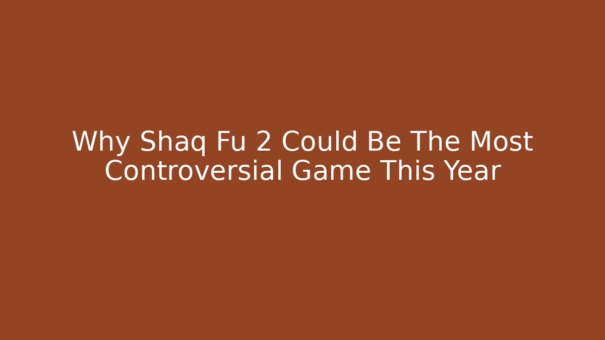 Why Shaq Fu 2 Could Be The Most Controversial Game This Year