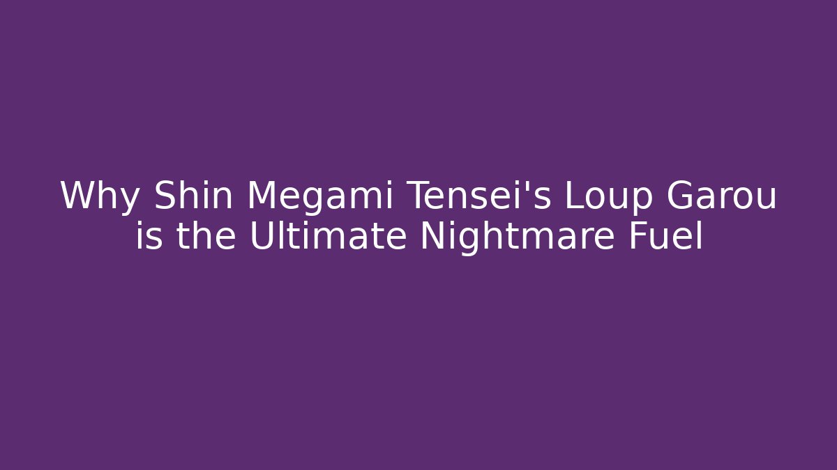 Why Shin Megami Tensei's Loup Garou is the Ultimate Nightmare Fuel