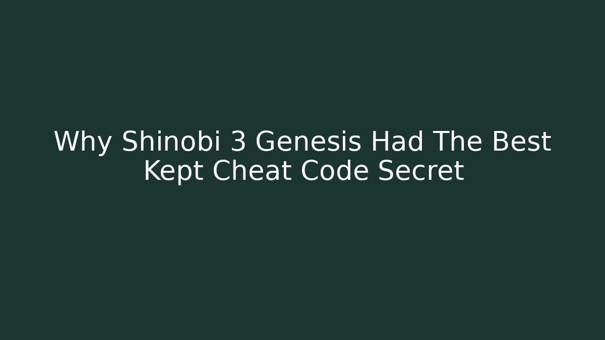 Why Shinobi 3 Genesis Had The Best Kept Cheat Code Secret