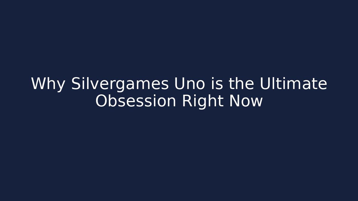 Why Silvergames Uno is the Ultimate Obsession Right Now