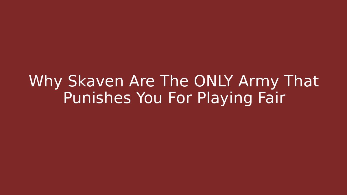 Why Skaven Are The ONLY Army That Punishes You For Playing Fair