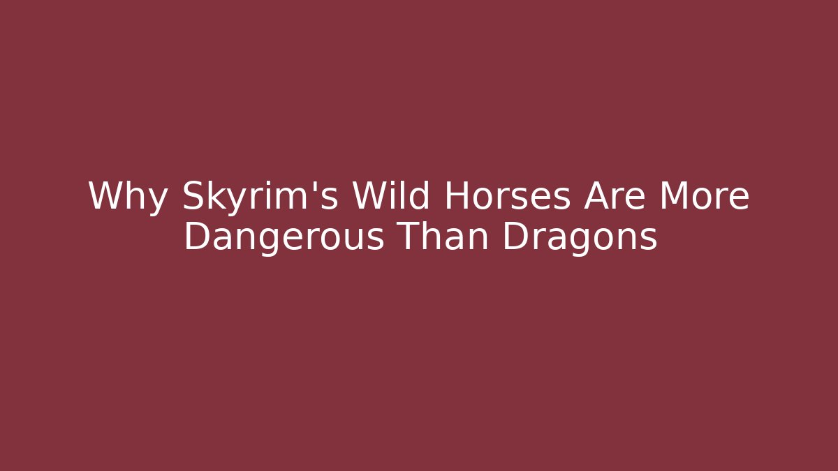 Why Skyrim's Wild Horses Are More Dangerous Than Dragons