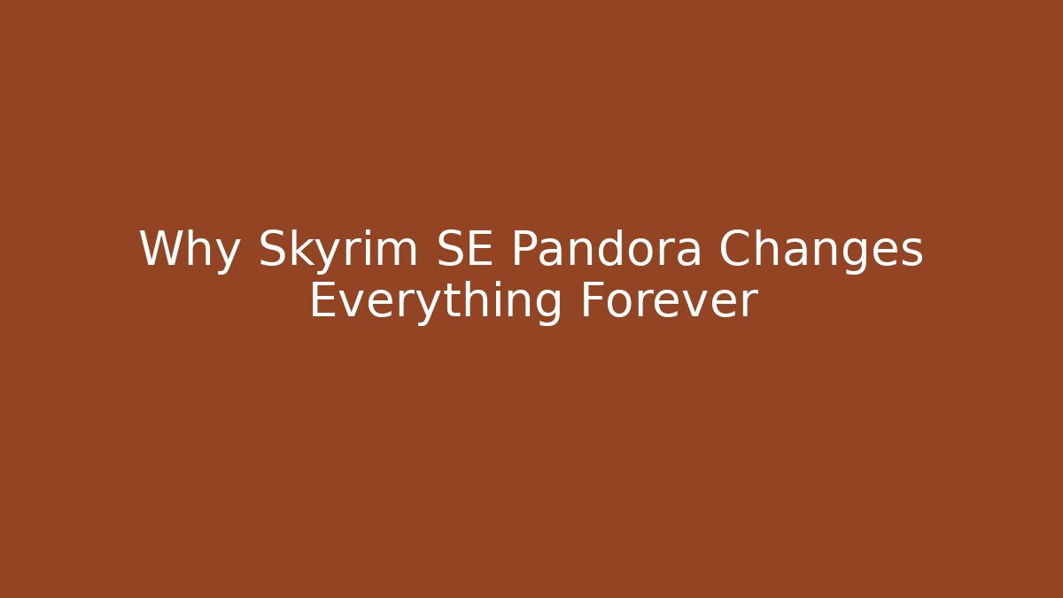 Why Skyrim SE Pandora Changes Everything Forever - Vintage E-Juice