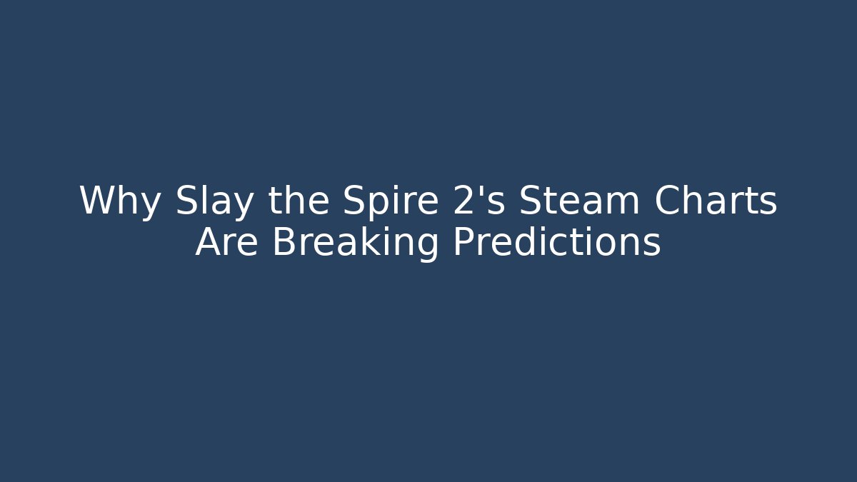 Why Slay the Spire 2's Steam Charts Are Breaking Predictions