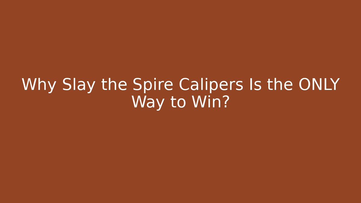 Why Slay the Spire Calipers Is the ONLY Way to Win?