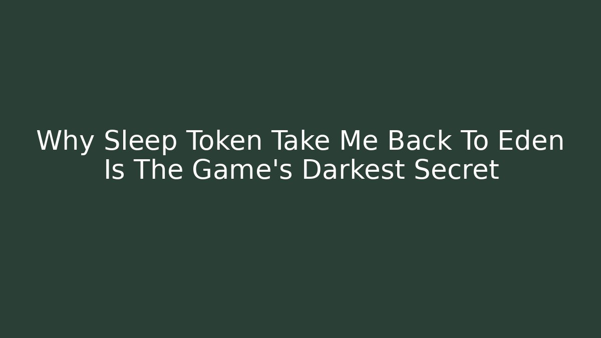 Why Sleep Token Take Me Back To Eden Is The Game's Darkest Secret