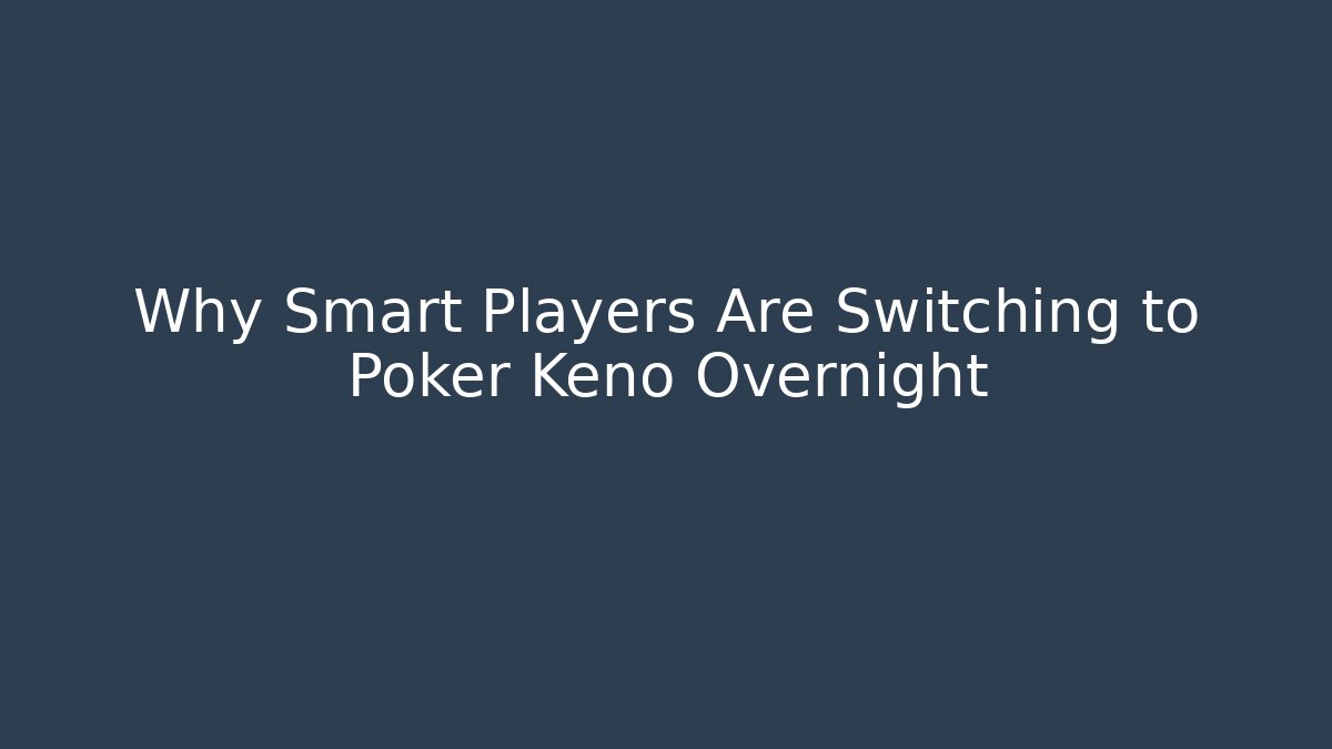 Why Smart Players Are Switching to Poker Keno Overnight