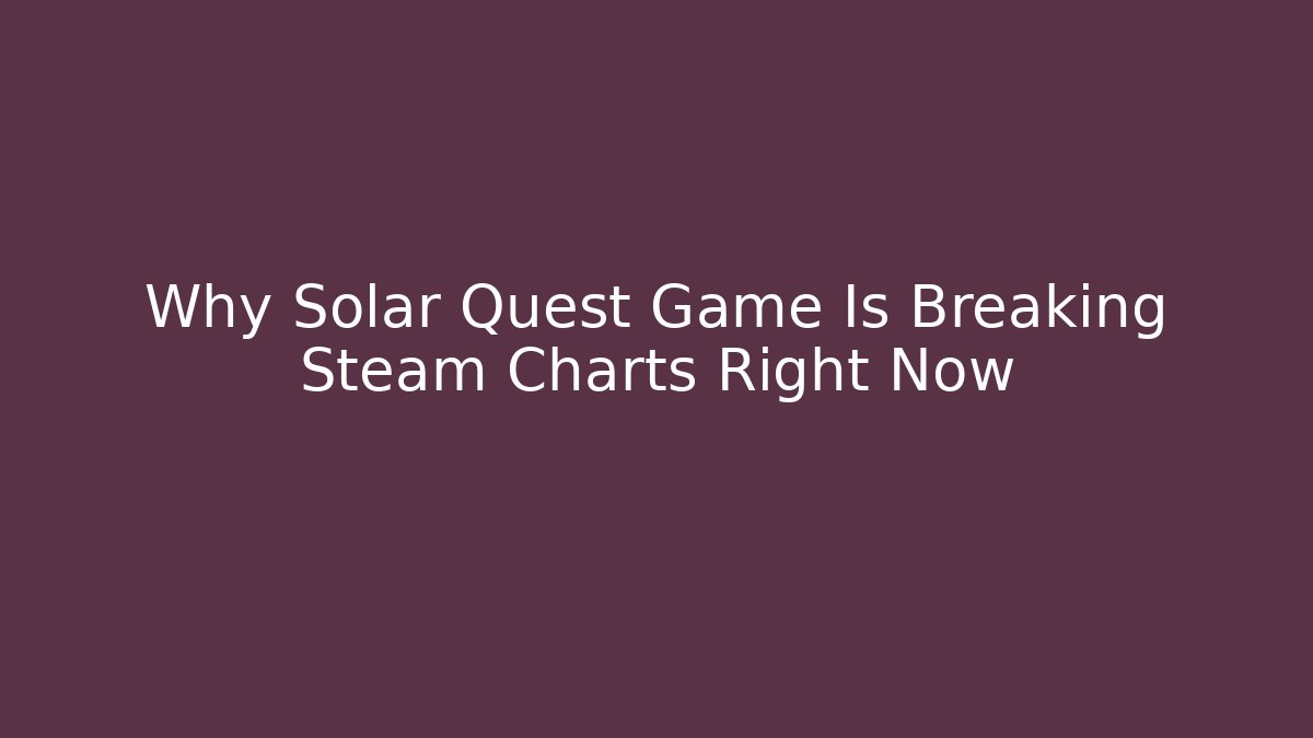 Why Solar Quest Game Is Breaking Steam Charts Right Now