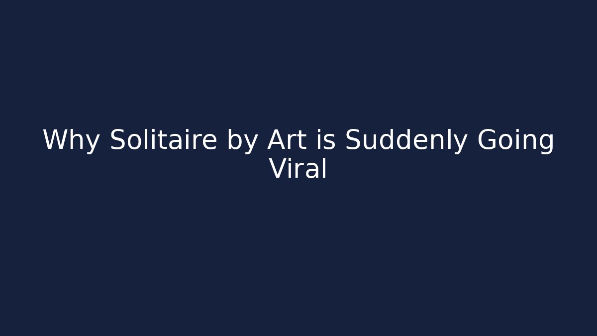 Why Solitaire by Art is Suddenly Going Viral