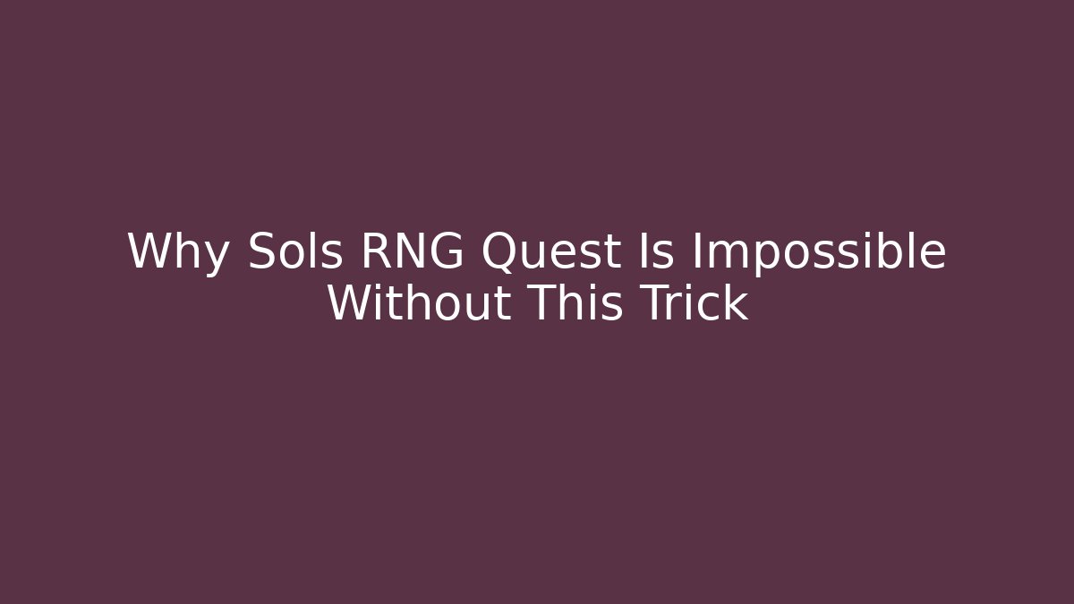 Why Sols RNG Quest Is Impossible Without This Trick