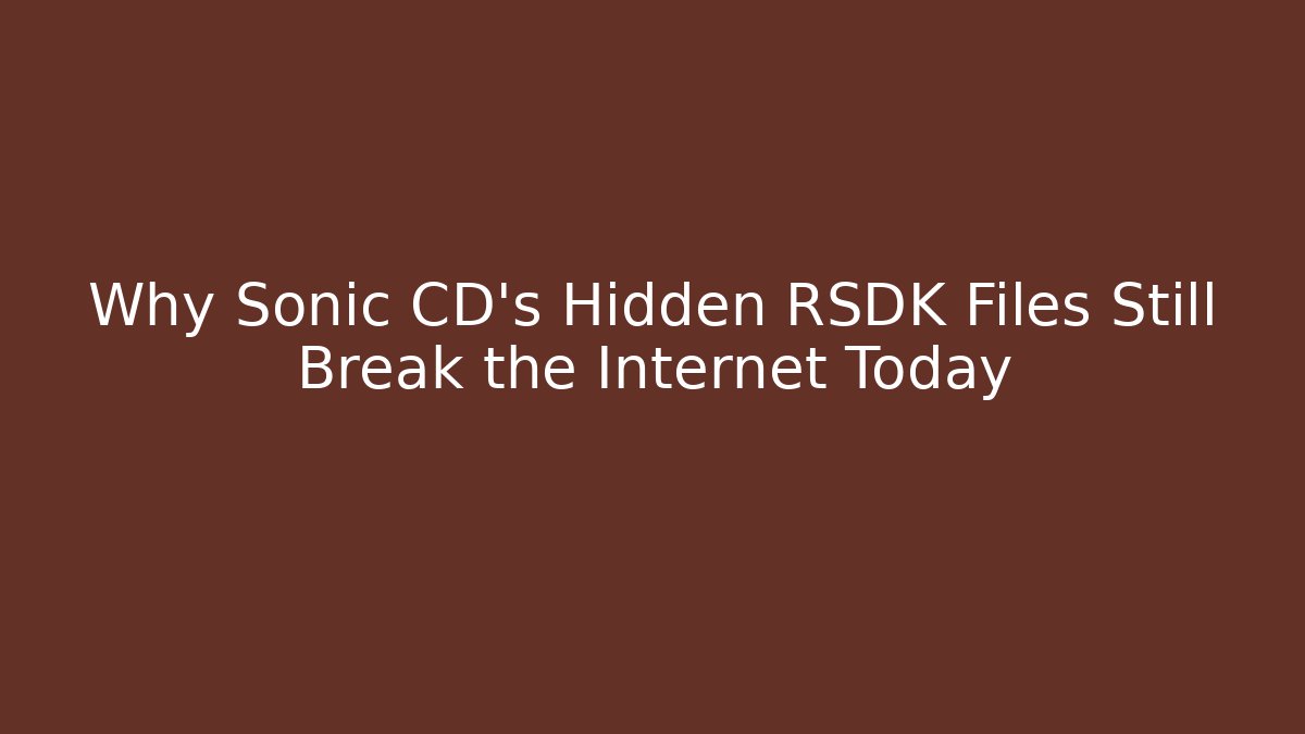 Why Sonic CD's Hidden RSDK Files Still Break the Internet Today