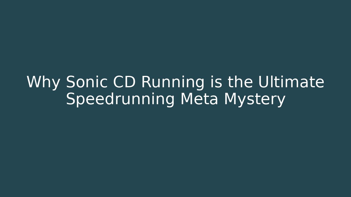 Why Sonic CD Running is the Ultimate Speedrunning Meta Mystery