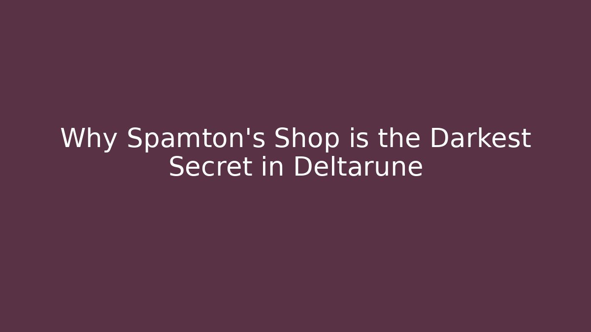 Why Spamton's Shop is the Darkest Secret in Deltarune