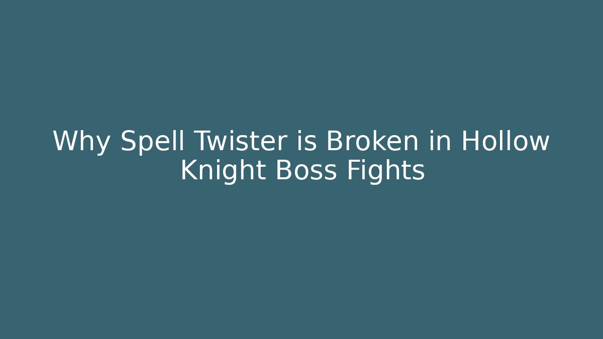 Why Spell Twister is Broken in Hollow Knight Boss Fights