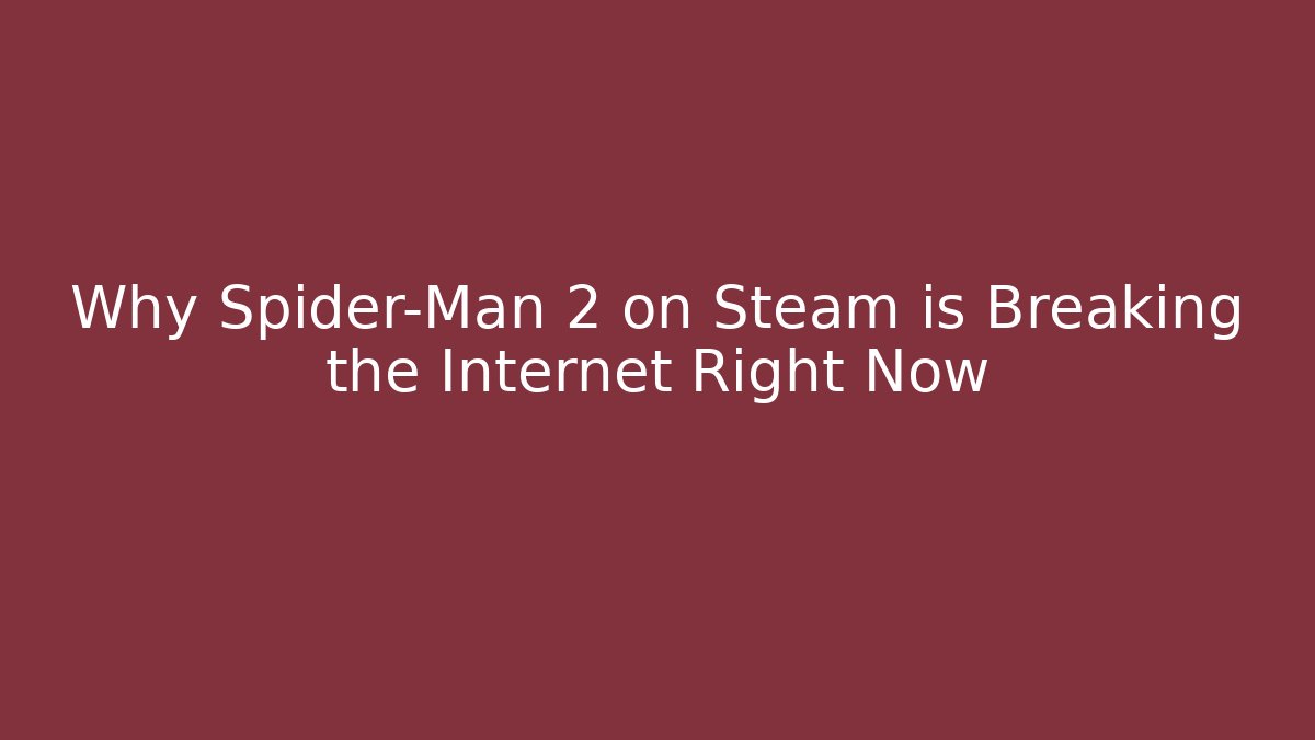 Why Spider-Man 2 on Steam is Breaking the Internet Right Now - Vintage E-Juice