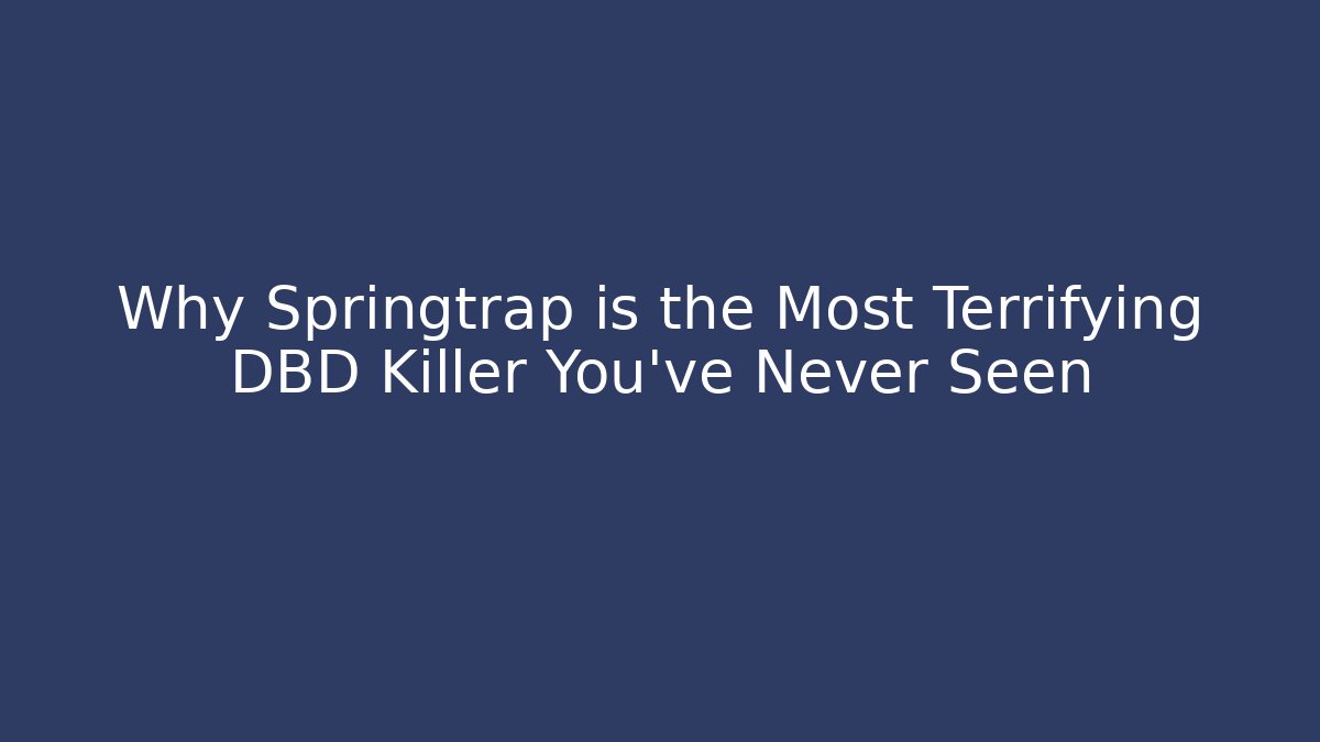 Why Springtrap is the Most Terrifying DBD Killer You’ve Never Seen