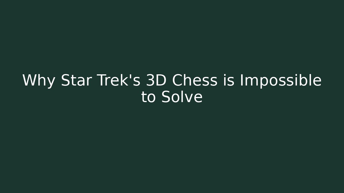 Why Star Trek's 3D Chess is Impossible to Solve - Vintage E-Juice