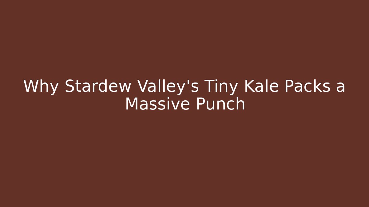 Why Stardew Valley's Tiny Kale Packs a Massive Punch