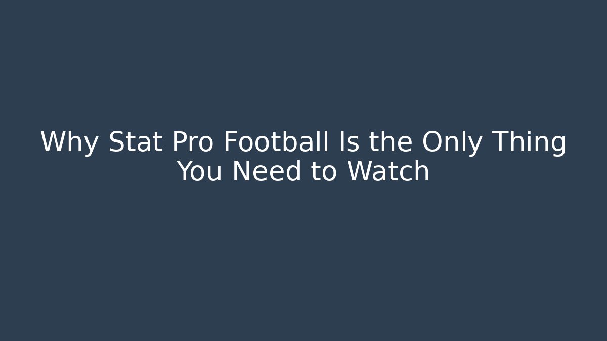 Why Stat Pro Football Is the Only Thing You Need to Watch