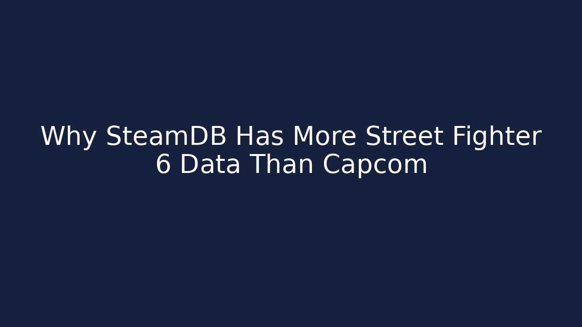 Why SteamDB Has More Street Fighter 6 Data Than Capcom - Vintage E-Juice