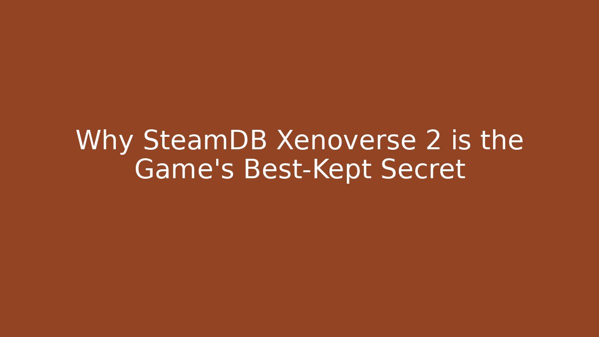 Why SteamDB Xenoverse 2 is the Game’s Best-Kept Secret