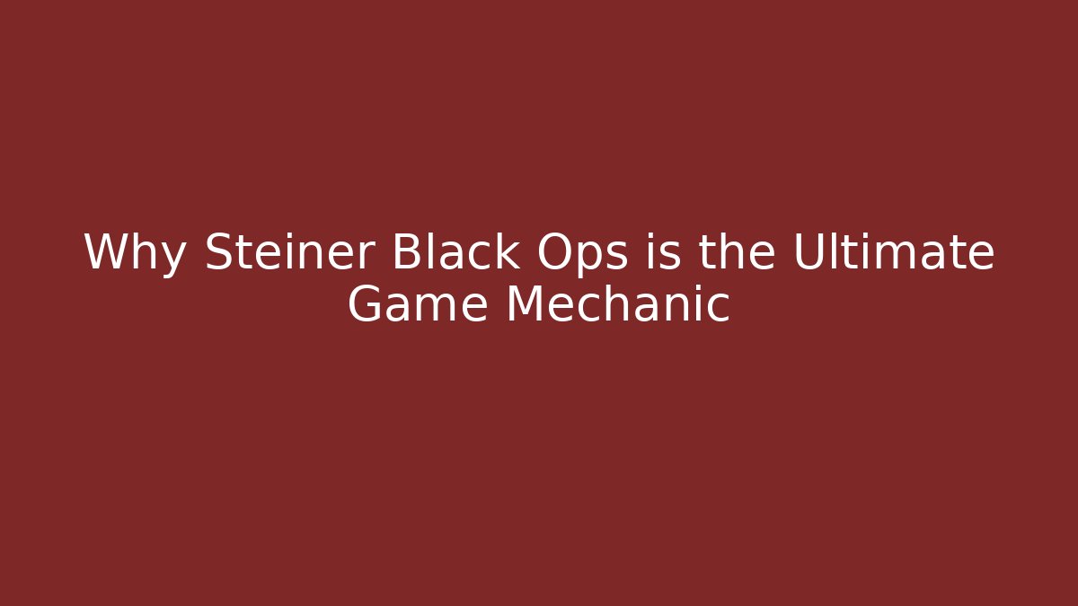 Why Steiner Black Ops is the Ultimate Game Mechanic