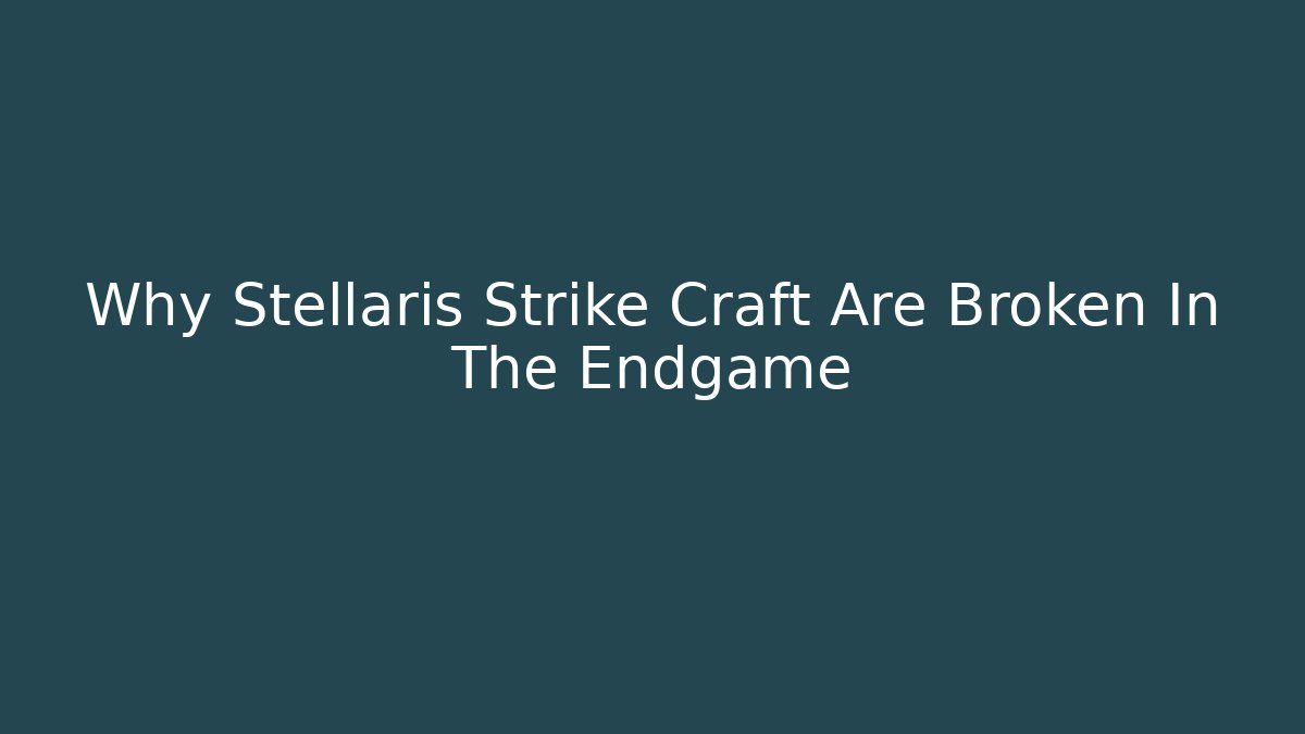 Why Stellaris Strike Craft Are Broken In The Endgame