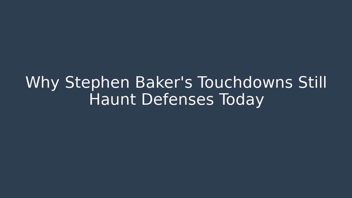 Why Stephen Baker's Touchdowns Still Haunt Defenses Today