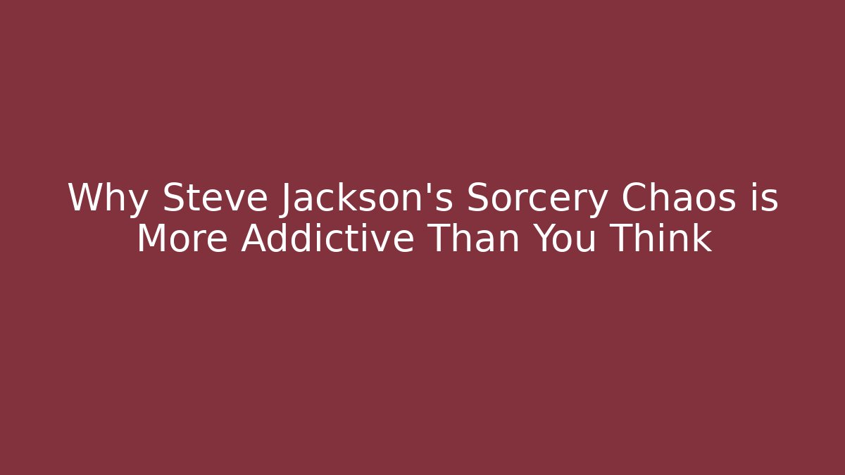 Why Steve Jackson's Sorcery Chaos is More Addictive Than You Think