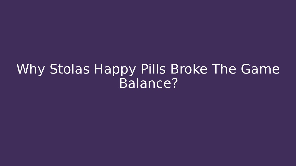Why Stolas Happy Pills Broke The Game Balance?