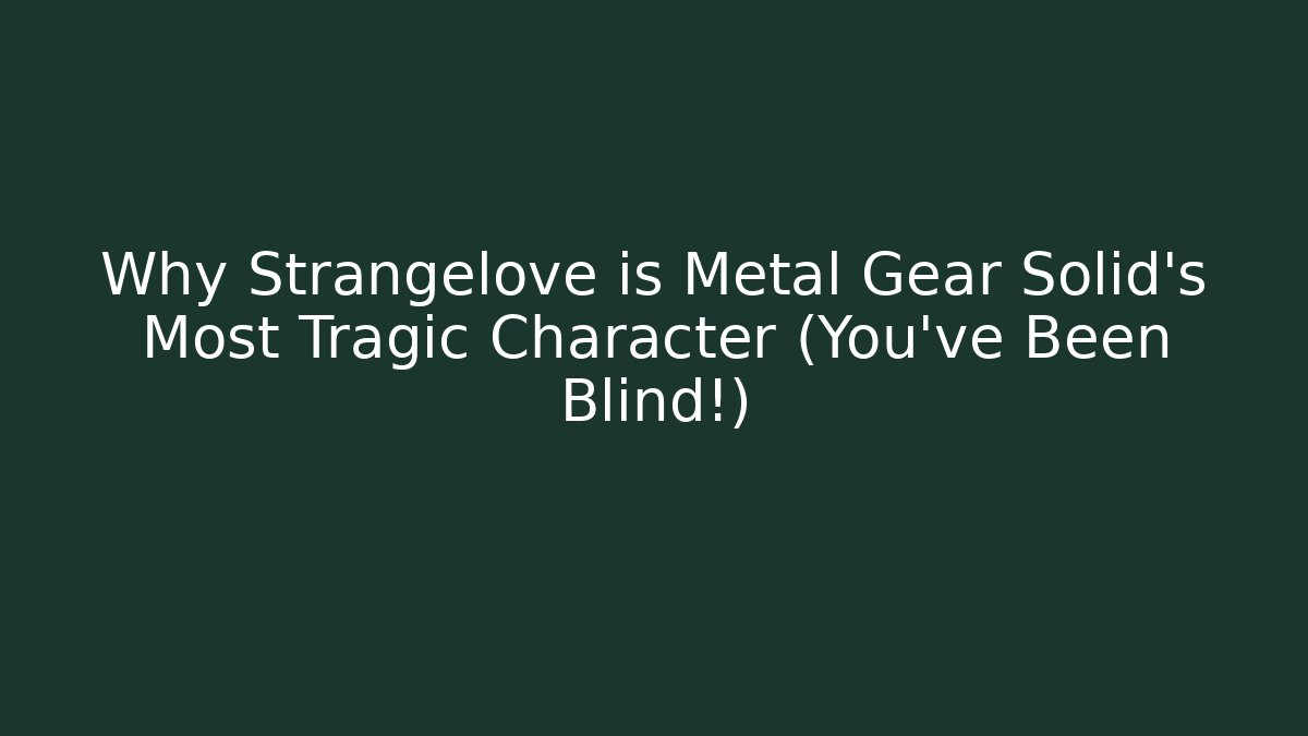 Why Strangelove is Metal Gear Solid's Most Tragic Character (You've Been Blind!)